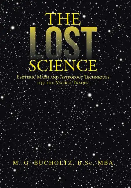 The Lost Science: Esoteric Math and Astrology Techniques for the Market Trader - Hardcover
