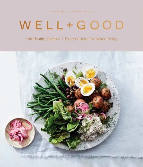 Well+good Cookbook: 100 Healthy Recipes + Expert Advice for Better Living - Hardcover
