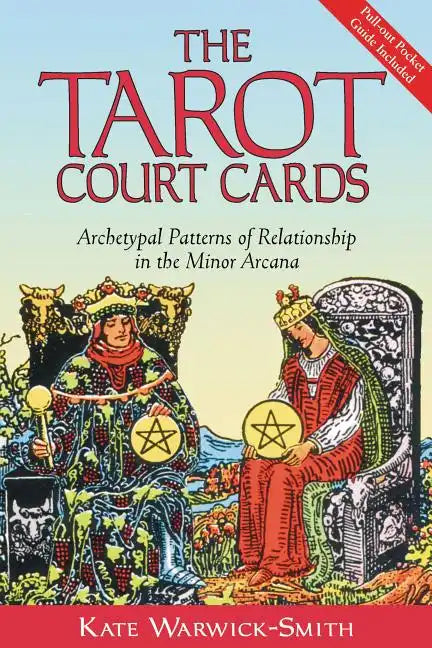 The Tarot Court Cards: Archetypal Patterns of Relationship in the Minor Arcana - Paperback