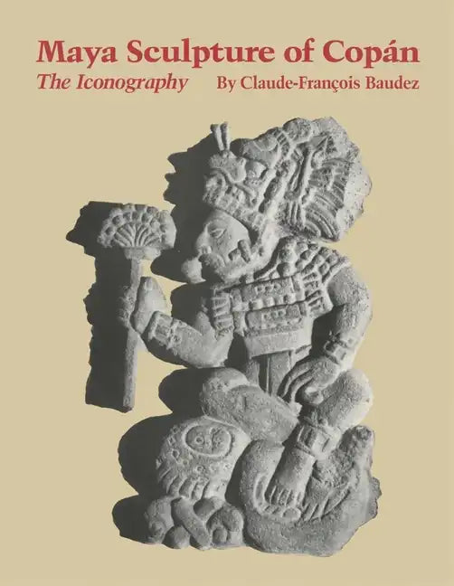 Maya Sculpture of Copan: The Iconography - Paperback