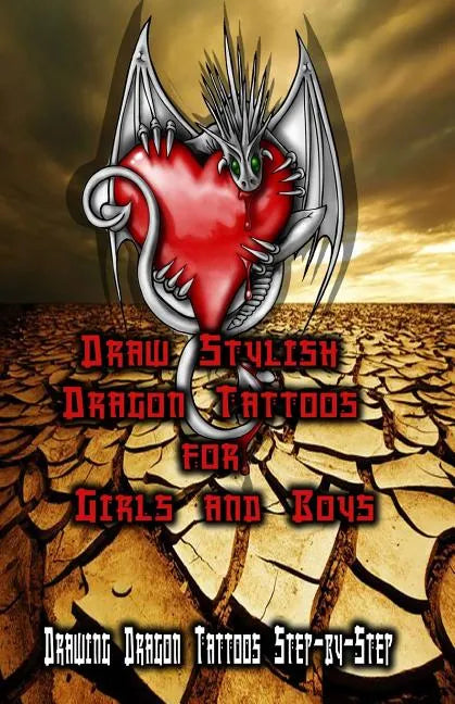Draw Stylish Dragon Tattoos for Girls and Boys: Drawing Dragon Tattoos Step-by-Step - Paperback