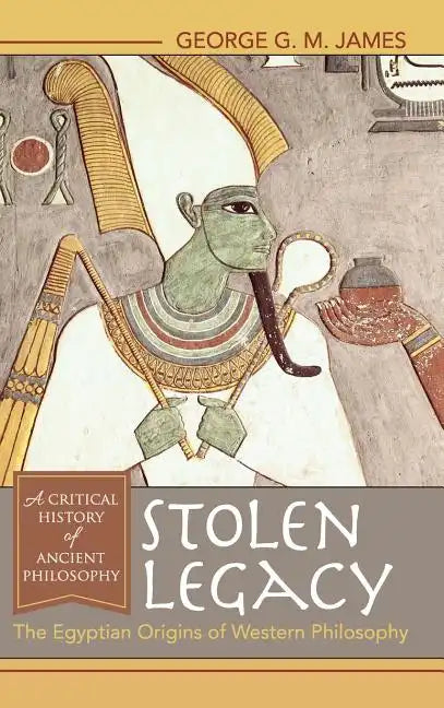 Stolen Legacy: The Egyptian Origins of Western Philosophy - Hardcover