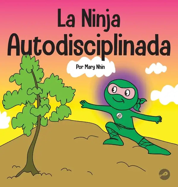 La Ninja Autodisciplinada: Un libro para niños sobre cómo mejorar la fuerza de voluntad - Hardcover