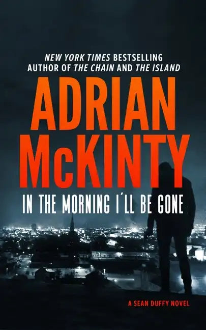 In the Morning I'll Be Gone: A Detective Sean Duffy Novel - Hardcover
