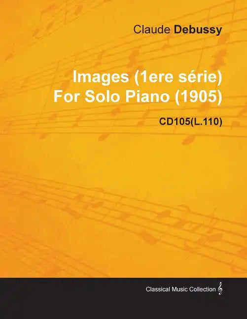Images (1ere S Rie) by Claude Debussy for Solo Piano (1905) Cd105(l.110) - Paperback