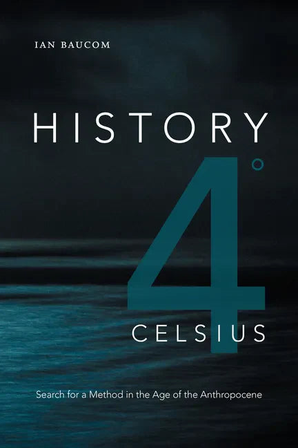 History 4° Celsius: Search for a Method in the Age of the Anthropocene - Hardcover