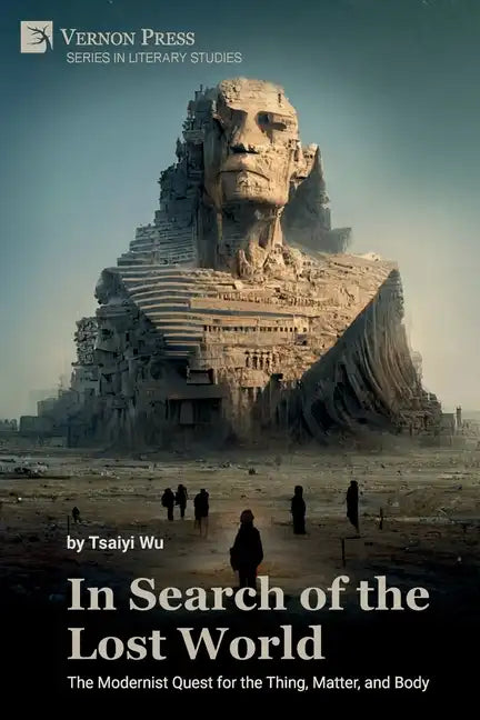 In Search of the Lost World: The Modernist Quest for the Thing, Matter, and Body - Paperback
