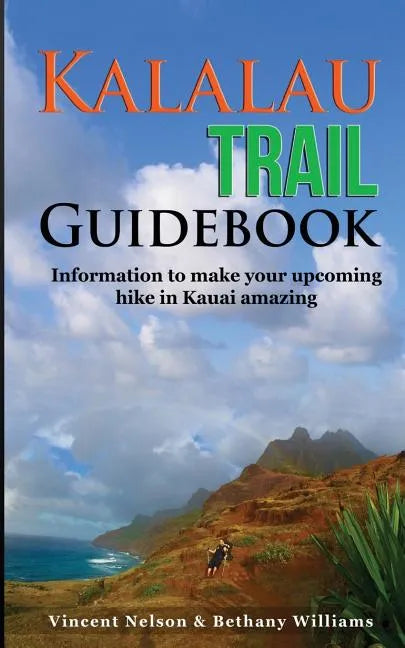 Kalalau Trail Guidebook: Hiking to Eden: Information to make your upcoming hike to Kauai amazing - Paperback