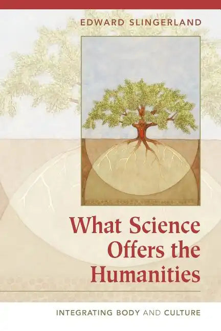 What Science Offers the Humanities: Integrating Body and Culture - Paperback