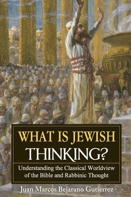 What is Jewish Thinking?: Understanding the Classical Worldview of the Bible and Rabbinic Thought - Paperback