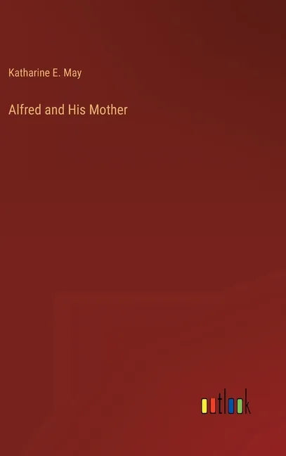Alfred and His Mother - Hardcover