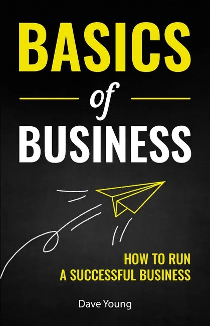 Basics of Business: How to Run a Successful Business - Paperback