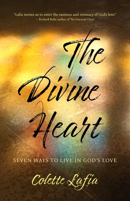 The Divine Heart: Seven Ways to Live in God's Love - Paperback