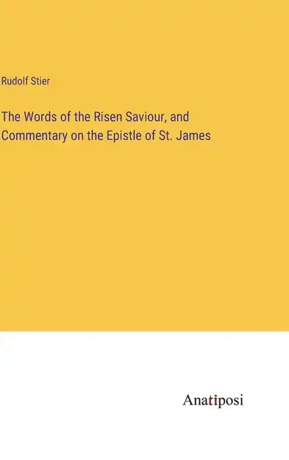 The Words of the Risen Saviour, and Commentary on the Epistle of St. James - Hardcover