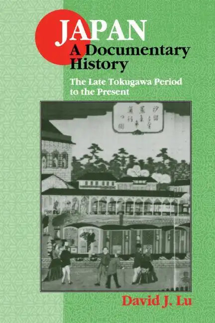 Japan: A Documentary History: Vol 2: The Late Tokugawa Period to the Present: A Documentary History - Paperback