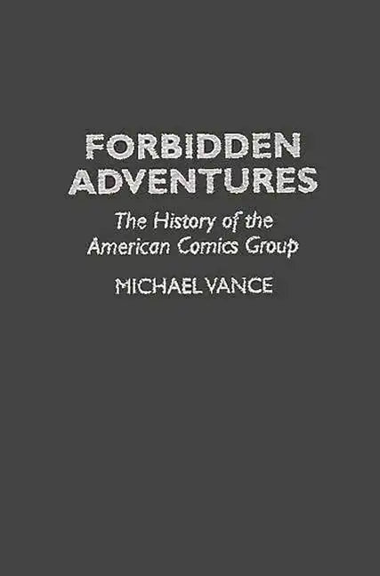 Forbidden Adventures: The History of the American Comics Group - Hardcover