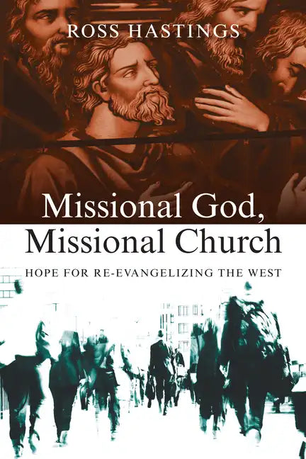 Missional God, Missional Church: Hope for Re-Evangelizing the West - Paperback