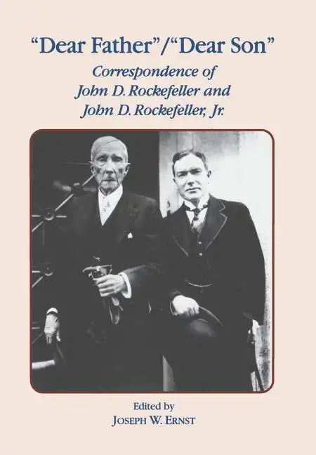 Dear Father, Dear Son: Correspondence of John D. Rockefeller and Jr. - Hardcover