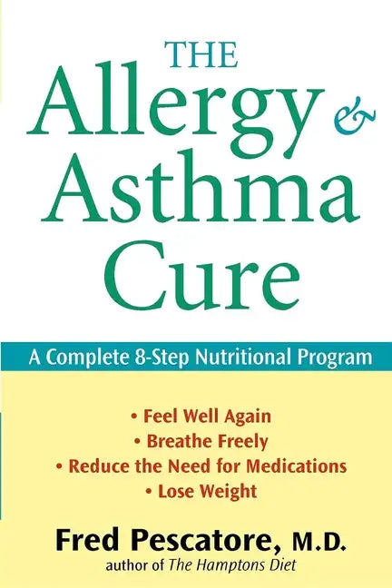 The Allergy and Asthma Cure: A Complete 8-Step Nutritional Program - Hardcover