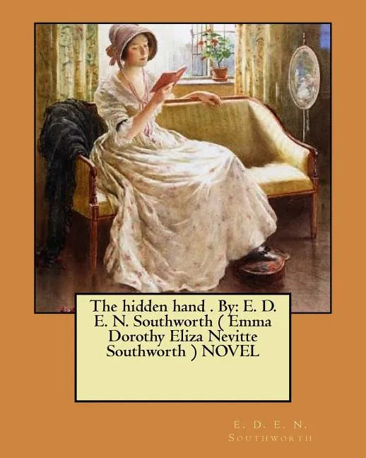 The hidden hand . By: E. D. E. N. Southworth ( Emma Dorothy Eliza Nevitte Southworth ) NOVEL - Paperback