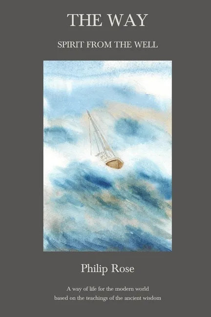 The Way - Spirit from the Well: A way of life for the modern world based on the teachings of the ancient wisdom - Paperback