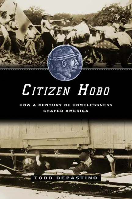 Citizen Hobo: How a Century of Homelessness Shaped America - Paperback