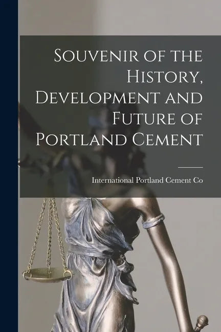 Souvenir of the History, Development and Future of Portland Cement [microform] - Paperback