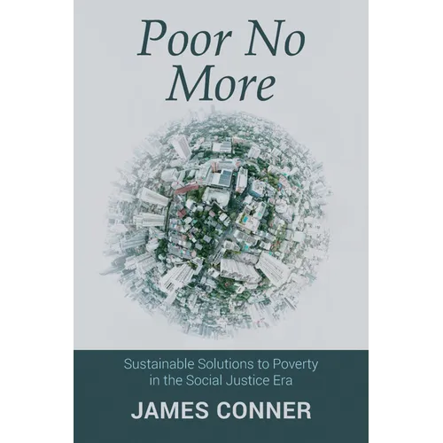 Poor No More: Sustainable Solutions to Poverty in the Social Justice Era - Paperback