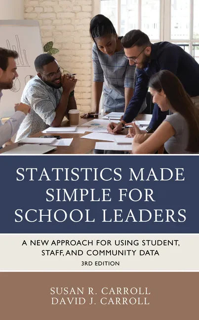 Statistics Made Simple for School Leaders: A New Approach for Using Student, Staff, and Community Data - Paperback