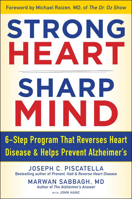 Strong Heart, Sharp Mind: The 6-Step Brain-Body Balance Program That Reverses Heart Disease and Helps Prevent Alzheimer's with a Foreword by Dr. - Hardcover