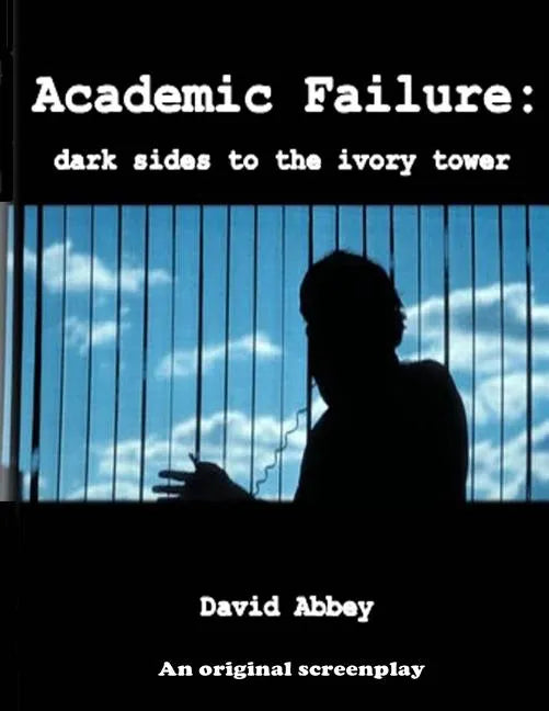 Academic Failure (Screenplay): dark sides to the ivory tower (2nd ed.) - Paperback