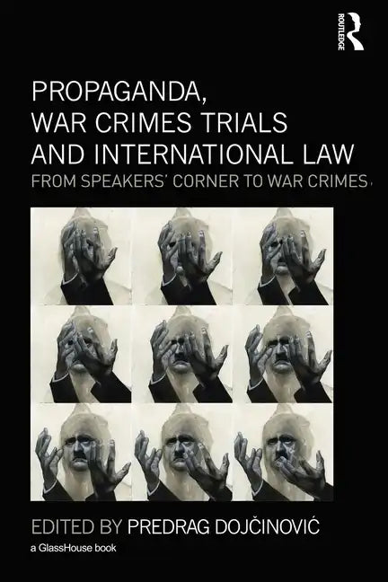 Propaganda, War Crimes Trials and International Law: From Speakers' Corner to War Crimes - Paperback