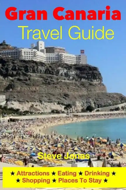 Gran Canaria Travel Guide - Attractions, Eating, Drinking, Shopping & Places To Stay - Paperback