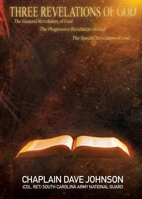THREE REVELATIONS OF GOD The General Revelation of God The Progressive Revelation of God The Special Revelation of God - Paperback