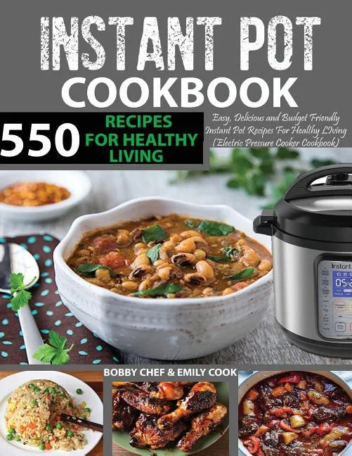 550 Instant Pot Recipes Cookbook: Easy, Delicious and Budget Friendly Instant Pot Recipes for Healthy Living (Electric Pressure Cooker Cookbook) (Vega - Paperback