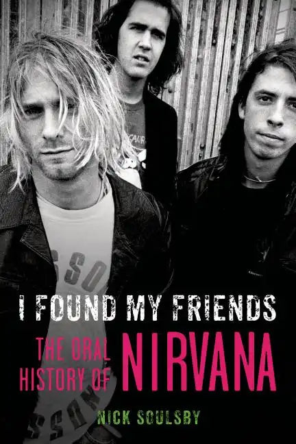I Found My Friends: The Oral History of Nirvana - Paperback