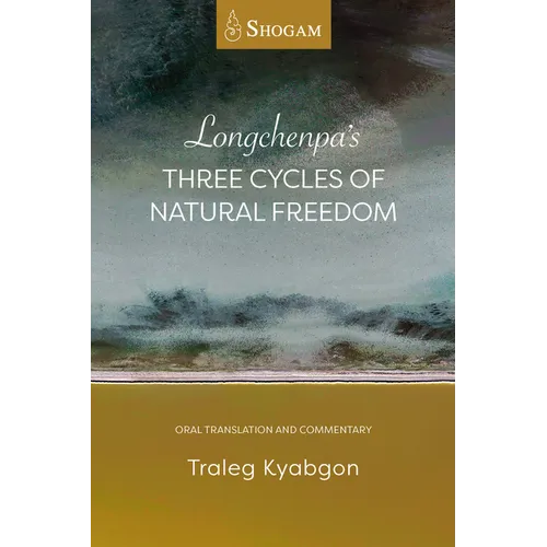 Longchenpa's Three Cycles of Natural Freedom: Oral Translation and Commentary - Paperback