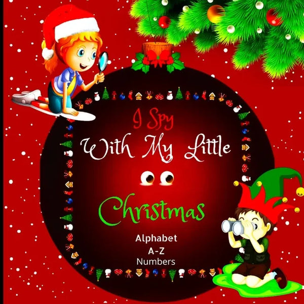I Spy with My Little Eyes Christmas Alphabet and Numbers: A Charming Picture Book with a Guessing Game for Toddlers, Kindergarteners, and Children Age - Paperback