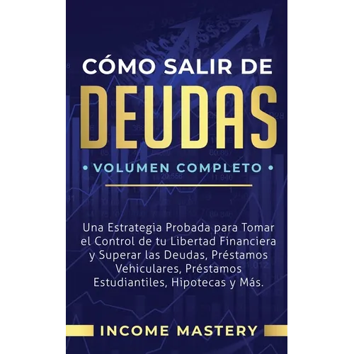 Cómo Salir de Deudas: Una Estrategia Probada Para Tomar El Control de Tu Libertad Financiera y Superar Las Deudas, Préstamos Vehiculares, Pr - Paperback