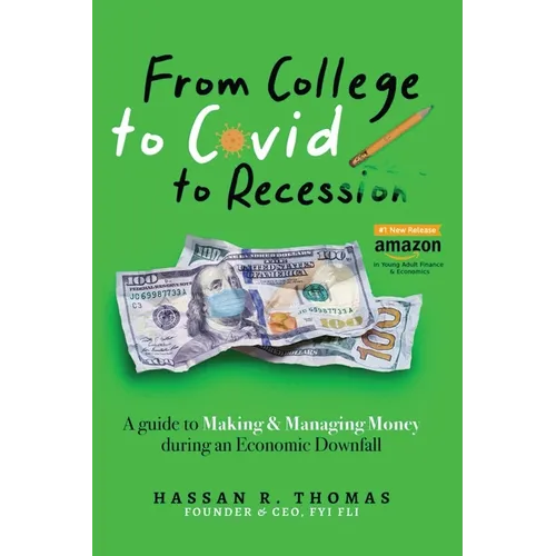 From College To Covid To Recession: A Guide To Making & Managing Money During An Economic Downfall - Paperback