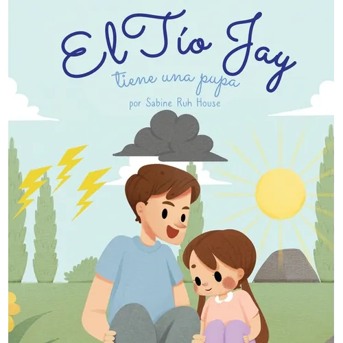 El t卲 Jay tiene una pupa: Una Emocionante Historia de Amor, Bondad, Empat僘 y Resiliencia - Historias Rimadas y Libros Ilustrados para Nis - Hardcover