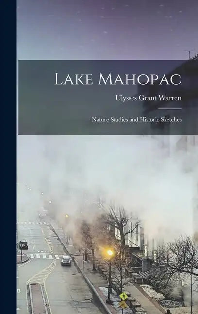 Lake Mahopac: Nature Studies and Historic Sketches - Hardcover