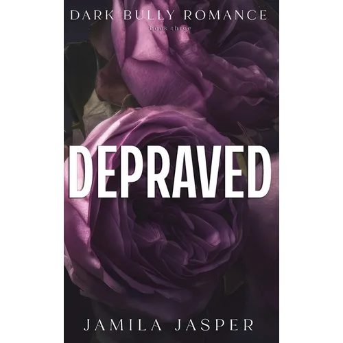 Depraved: Dark Billionaire Bully BWWM Romance - Hardcover