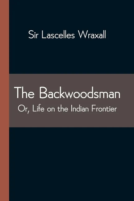 The Backwoodsman; Or, Life on the Indian Frontier - Paperback