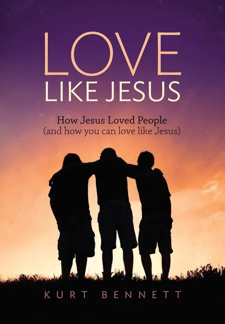 Love Like Jesus: How Jesus Loved People (and how you can love like Jesus) - Hardcover