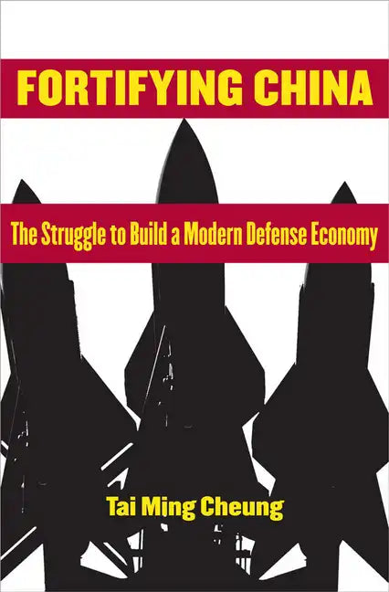 Fortifying China: The Struggle to Build a Modern Defense Economy - Paperback