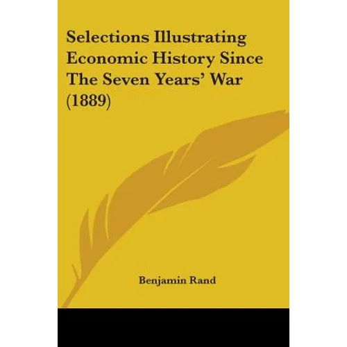 Selections Illustrating Economic History Since The Seven Years' War (1889) - Paperback