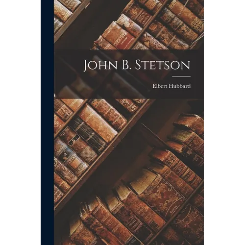 John B. Stetson - Paperback