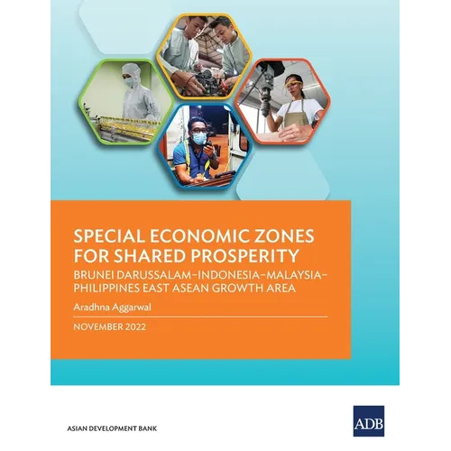 Special Economic Zones for Shared Prosperity: Brunei Darussalam-Indonesia-Malaysia-Philippines East ASEAN Growth Area - Paperback