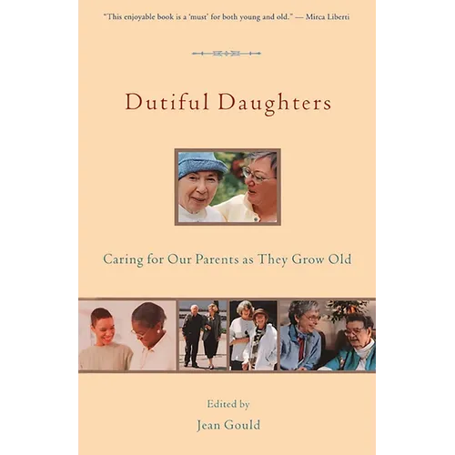 Dutiful Daughters: Caring for Our Parents As They Grow Old - Paperback